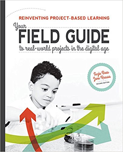 Reinventing Project Based Learning Your Field Guide To